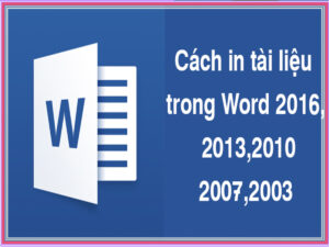 Cách in tài liệu trong Word 2020,2016, 2013,2010